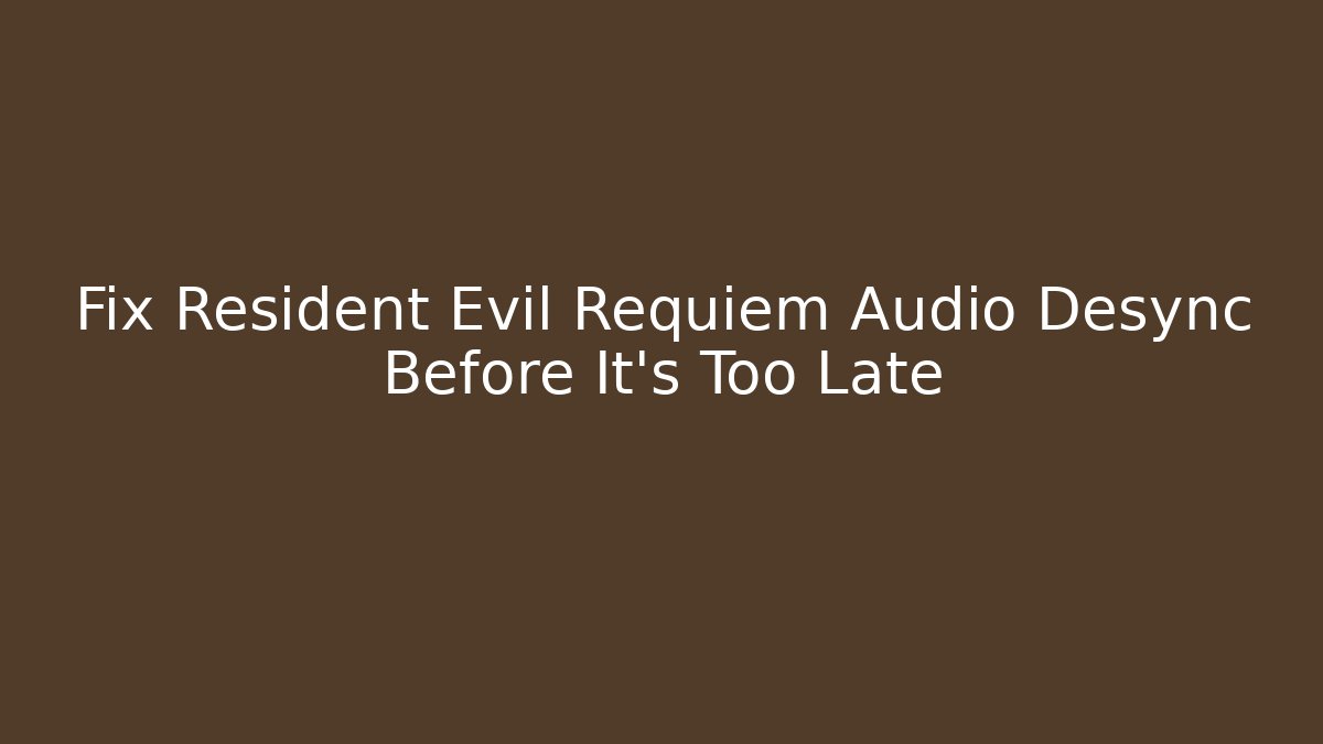 Fix Resident Evil Requiem Audio Desync Before It’s Too Late - Critter Realm