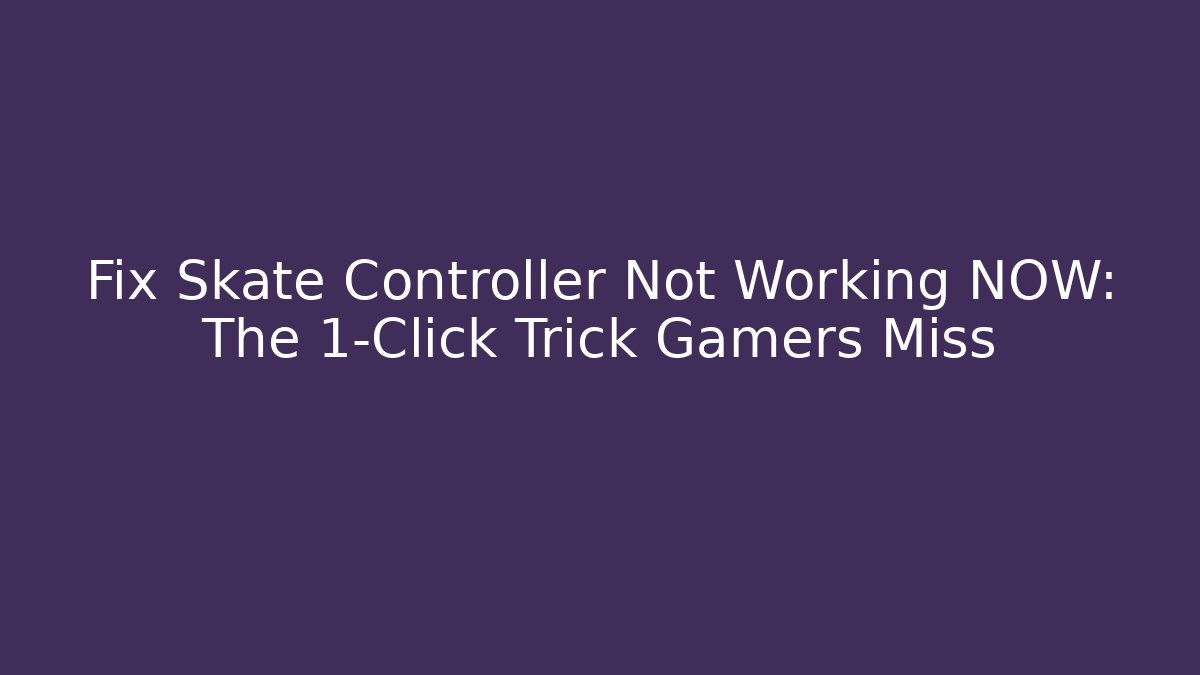 Fix Skate Controller Not Working NOW: The 1-Click Trick Gamers Miss