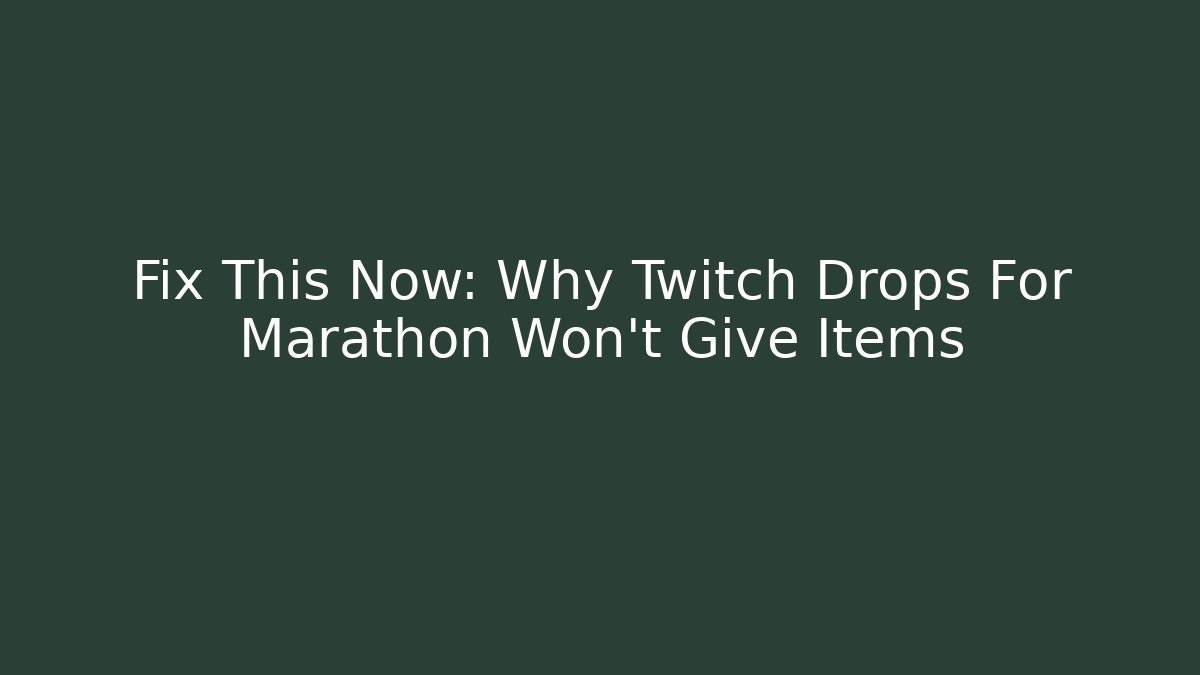 Fix This Now: Why Twitch Drops For Marathon Won't Give Items