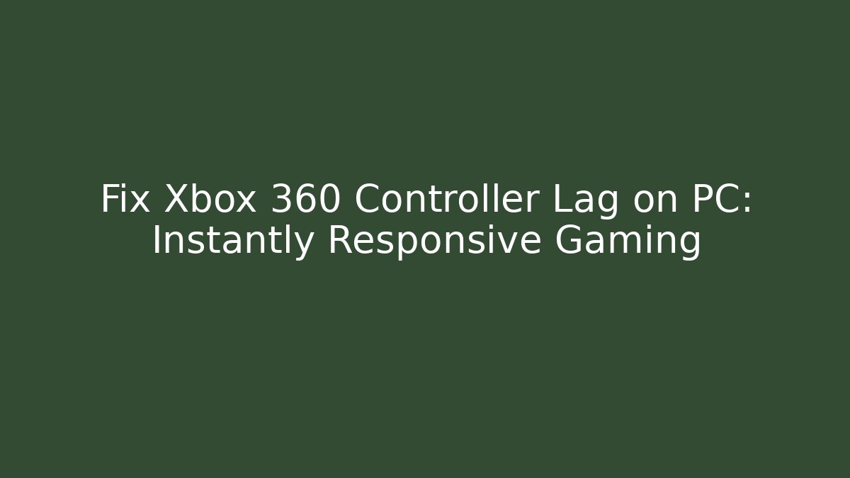 Fix Xbox 360 Controller Lag on PC: Instantly Responsive Gaming - Critter Realm