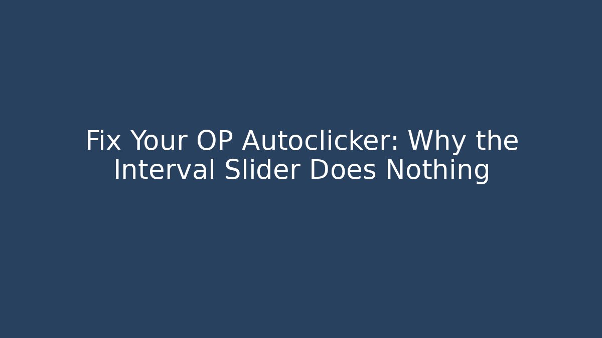 Fix Your OP Autoclicker: Why the Interval Slider Does Nothing