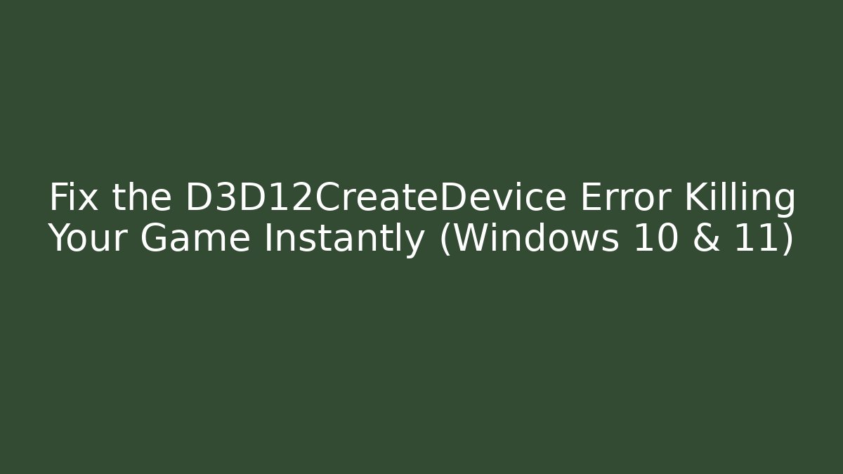 Fix the D3D12CreateDevice Error Killing Your Game Instantly (Windows 10 & 11)