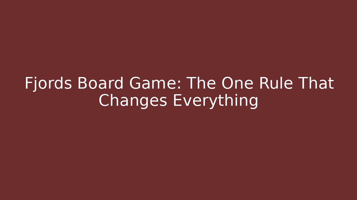 Fjords Board Game: The One Rule That Changes Everything