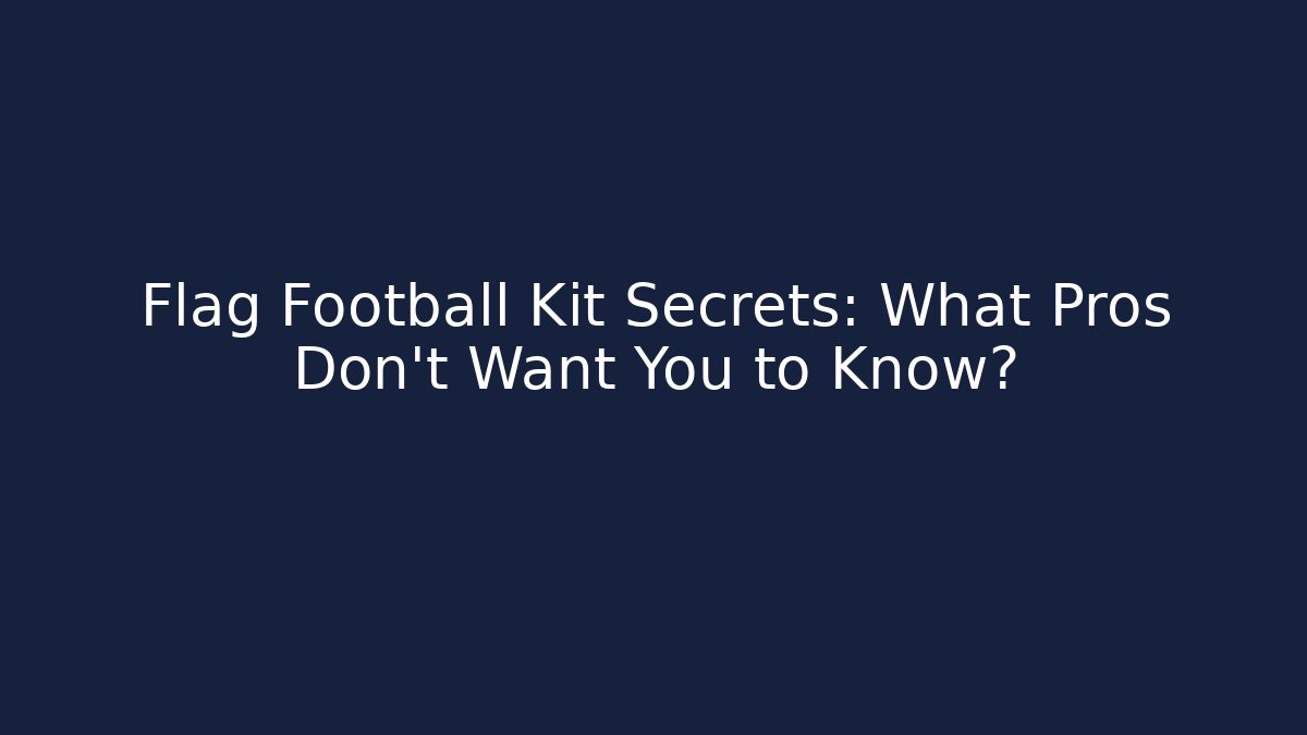 Flag Football Kit Secrets: What Pros Don't Want You to Know?