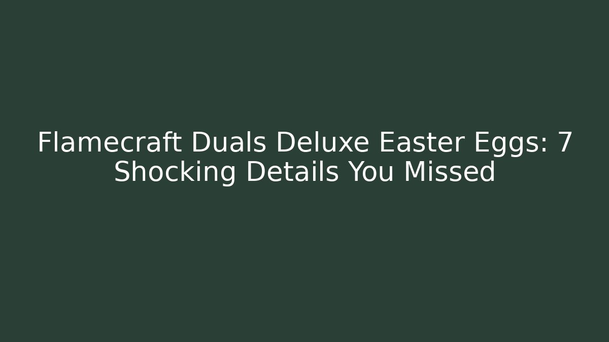 Flamecraft Duals Deluxe Easter Eggs: 7 Shocking Details You Missed