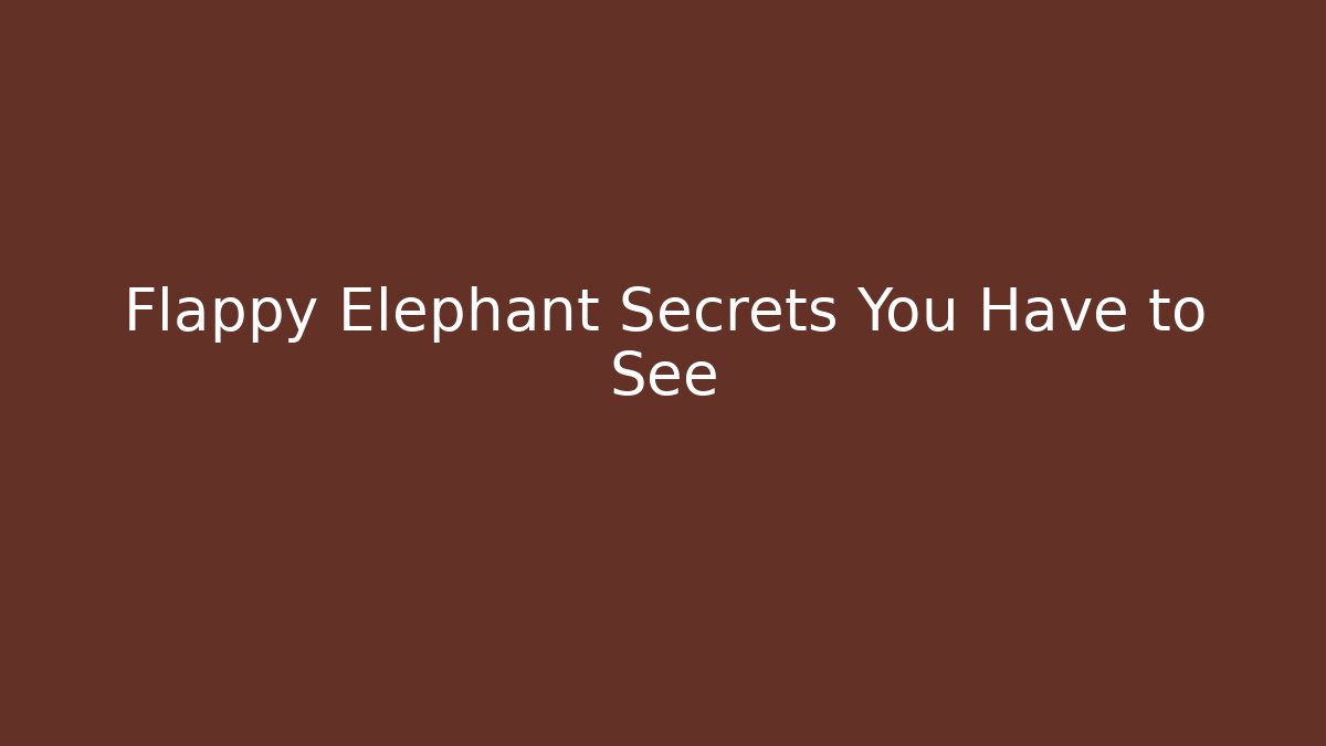Flappy Elephant Secrets You Have to See