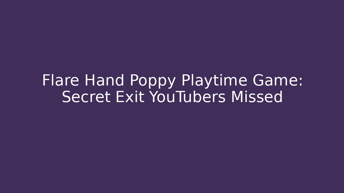 Flare Hand Poppy Playtime Game: Secret Exit YouTubers Missed