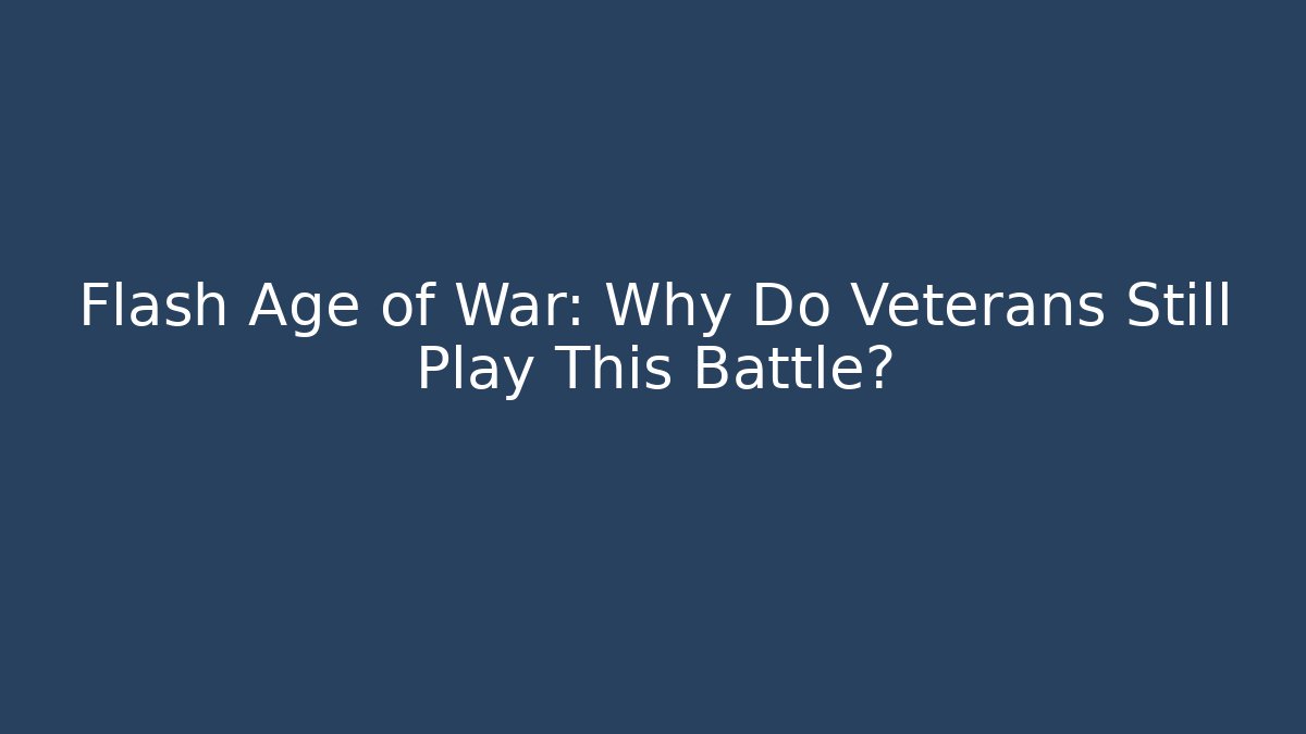 Flash Age of War: Why Do Veterans Still Play This Battle?