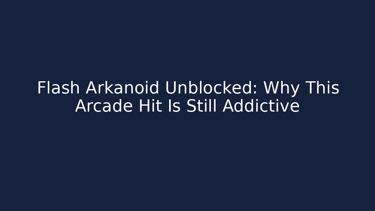 Flash Arkanoid Unblocked: Why This Arcade Hit Is Still Addictive