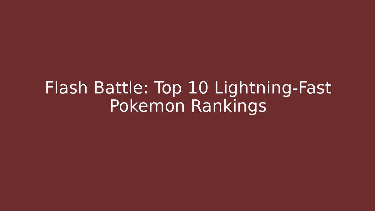 Flash Battle: Top 10 Lightning-Fast Pokémon Rankings