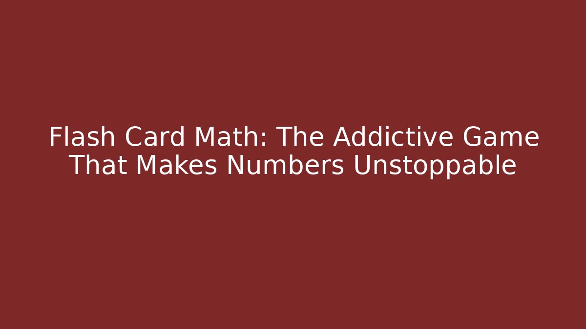 Flash Card Math: The Addictive Game That Makes Numbers Unstoppable
