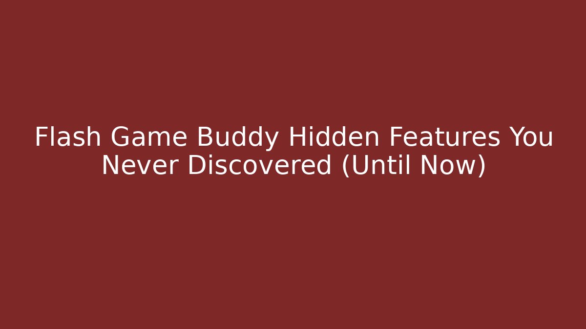 Flash Game Buddy Hidden Features You Never Discovered (Until Now) - Critter Realm