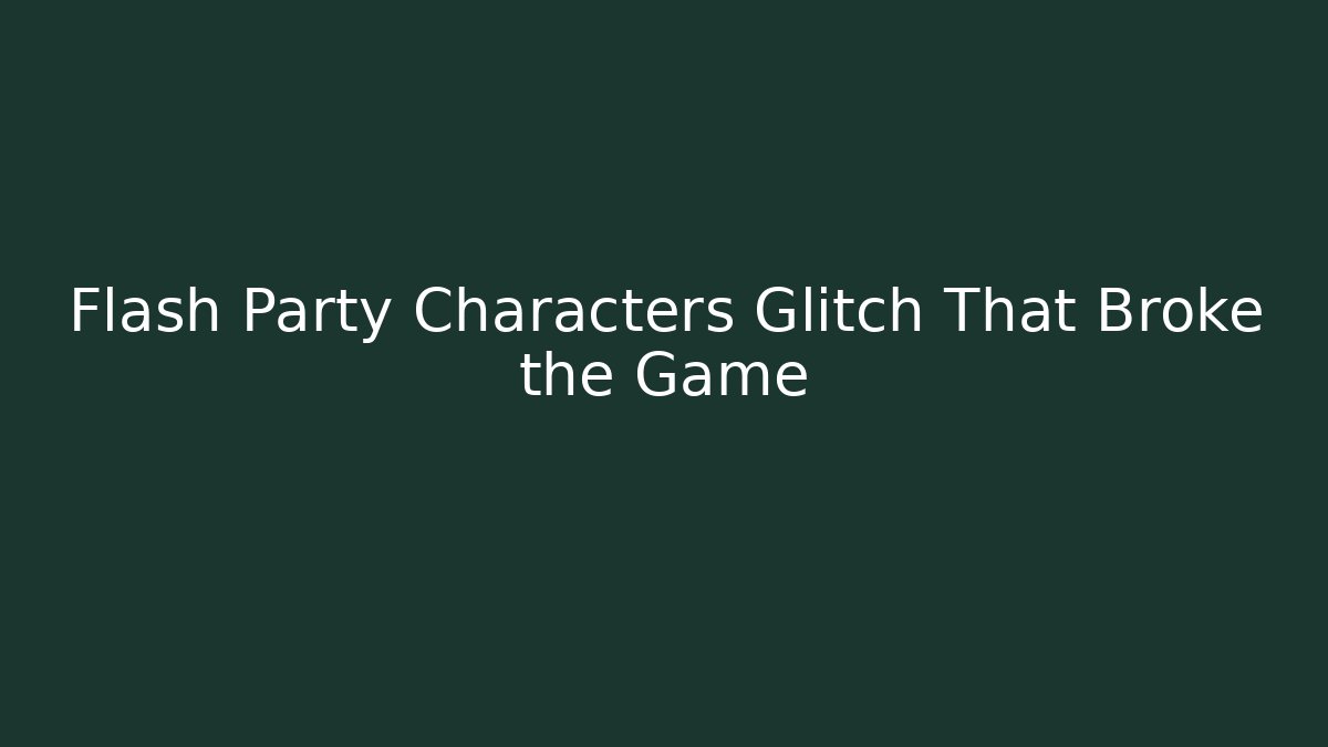 Flash Party Characters Glitch That Broke the Game