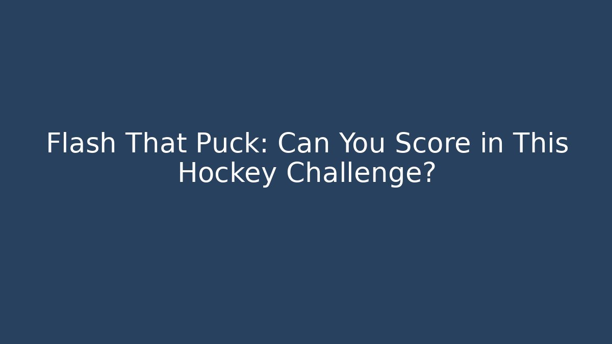 Flash That Puck: Can You Score in This Hockey Challenge?