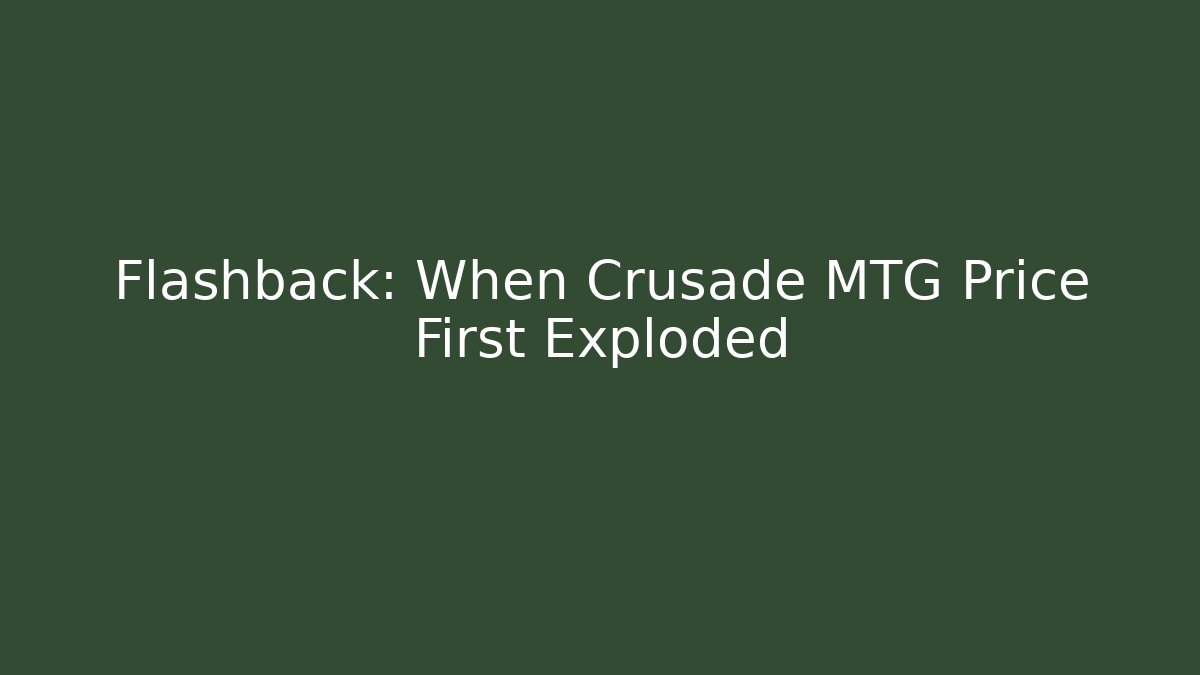 Flashback: When Crusade MTG Price First Exploded - Critter Realm