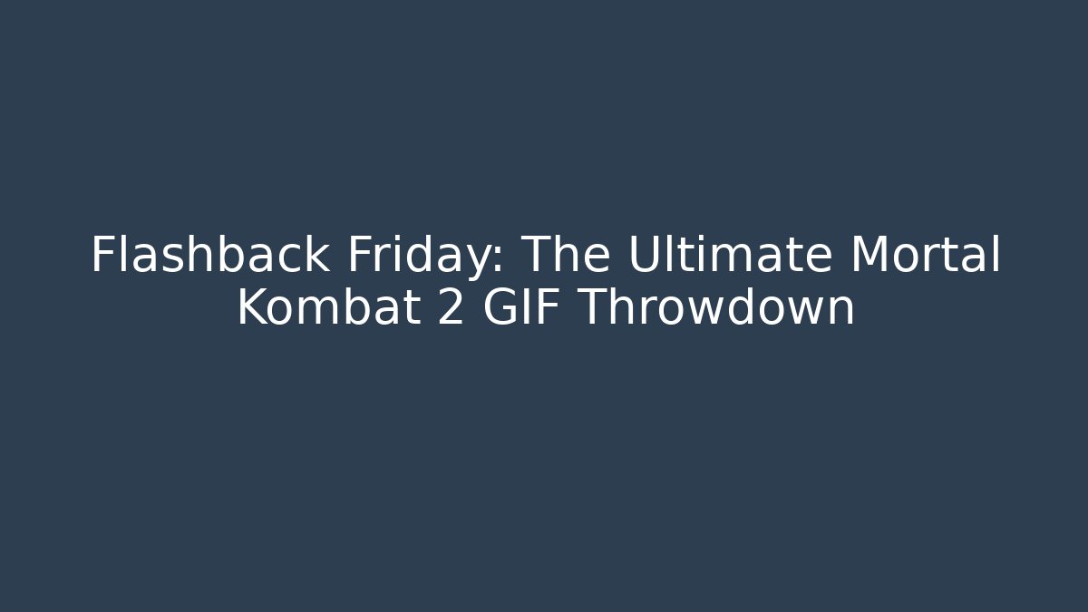 Flashback Friday: The Ultimate Mortal Kombat 2 GIF Throwdown