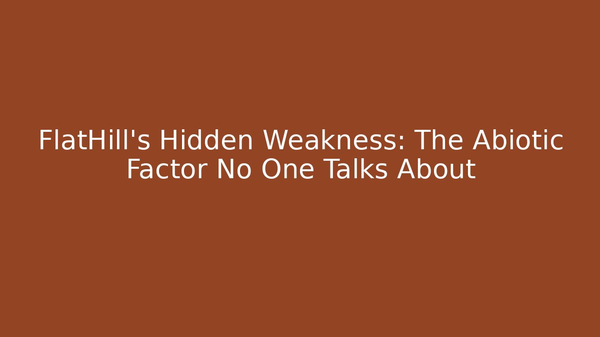 FlatHill's Hidden Weakness: The Abiotic Factor No One Talks About - Critter Realm