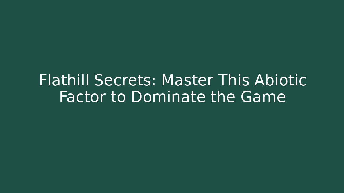 Flathill Secrets: Master This Abiotic Factor to Dominate the Game - Critter Realm