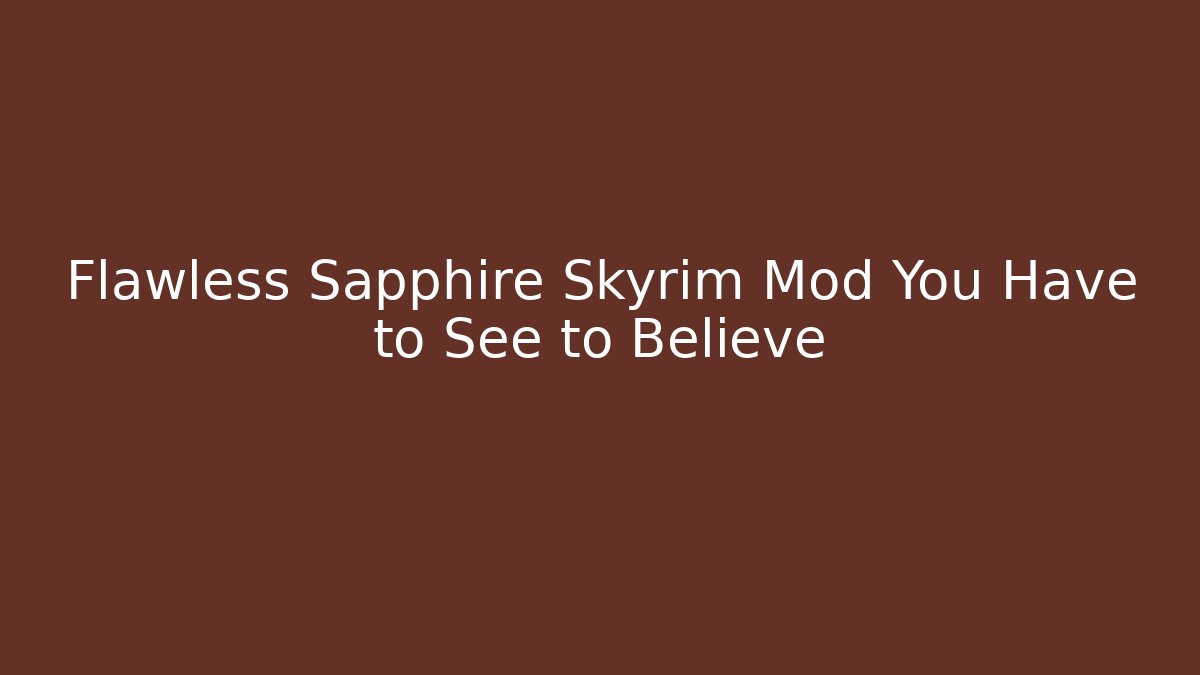 Flawless Sapphire Skyrim Mod You Have to See to Believe