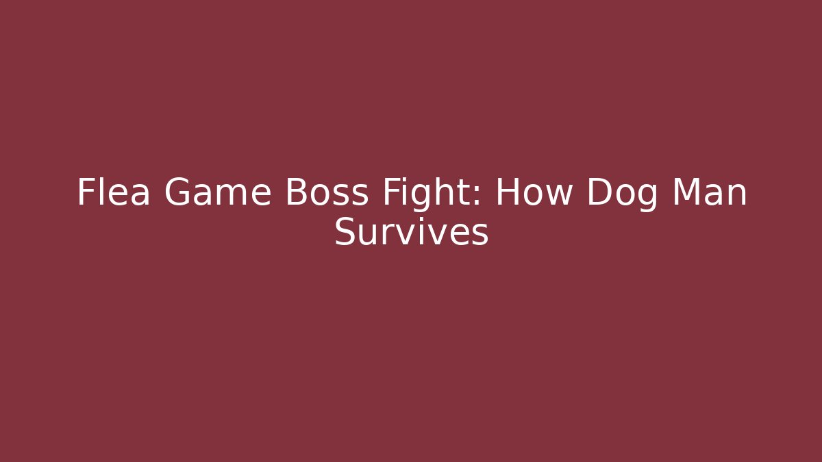 Flea Game Boss Fight: How Dog Man Survives