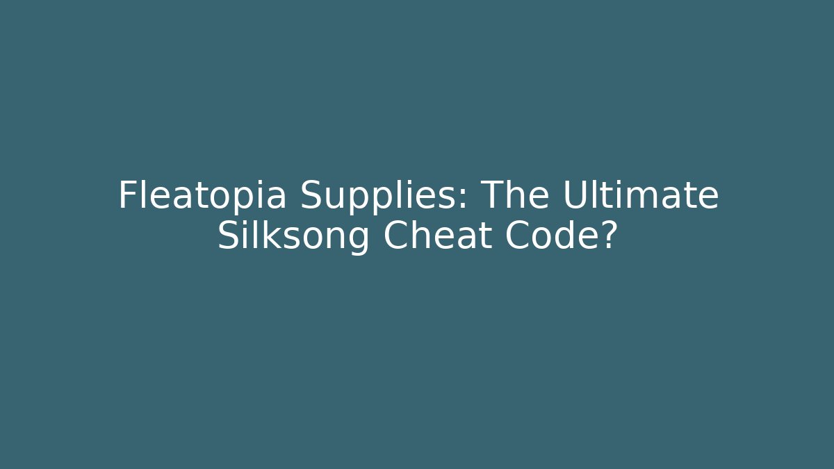 Fleatopia Supplies: The Ultimate Silksong Cheat Code?