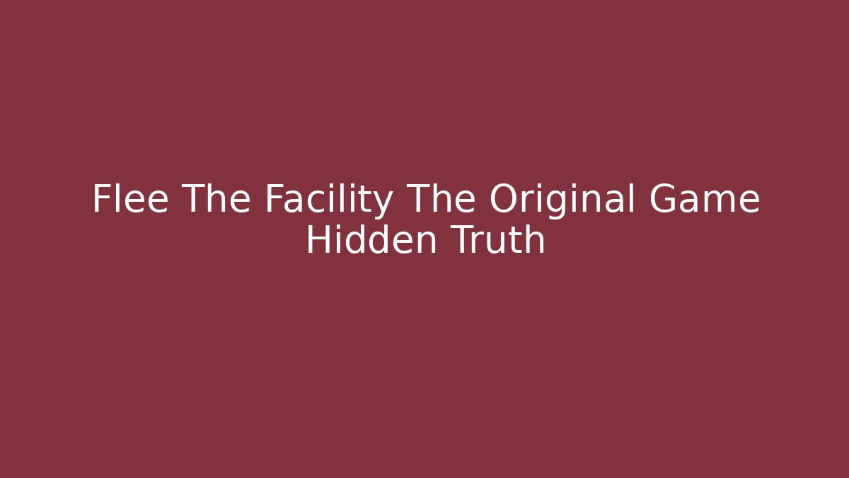 Flee The Facility The Original Game Hidden Truth - Critter Realm