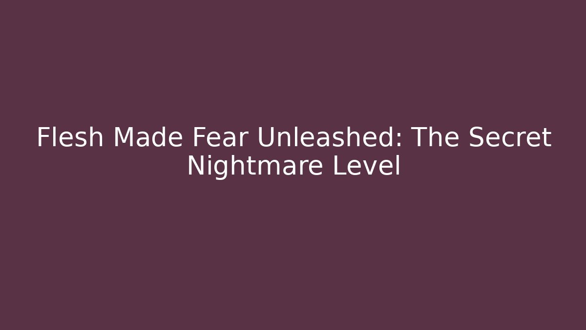 Flesh Made Fear Unleashed: The Secret Nightmare Level - Critter Realm
