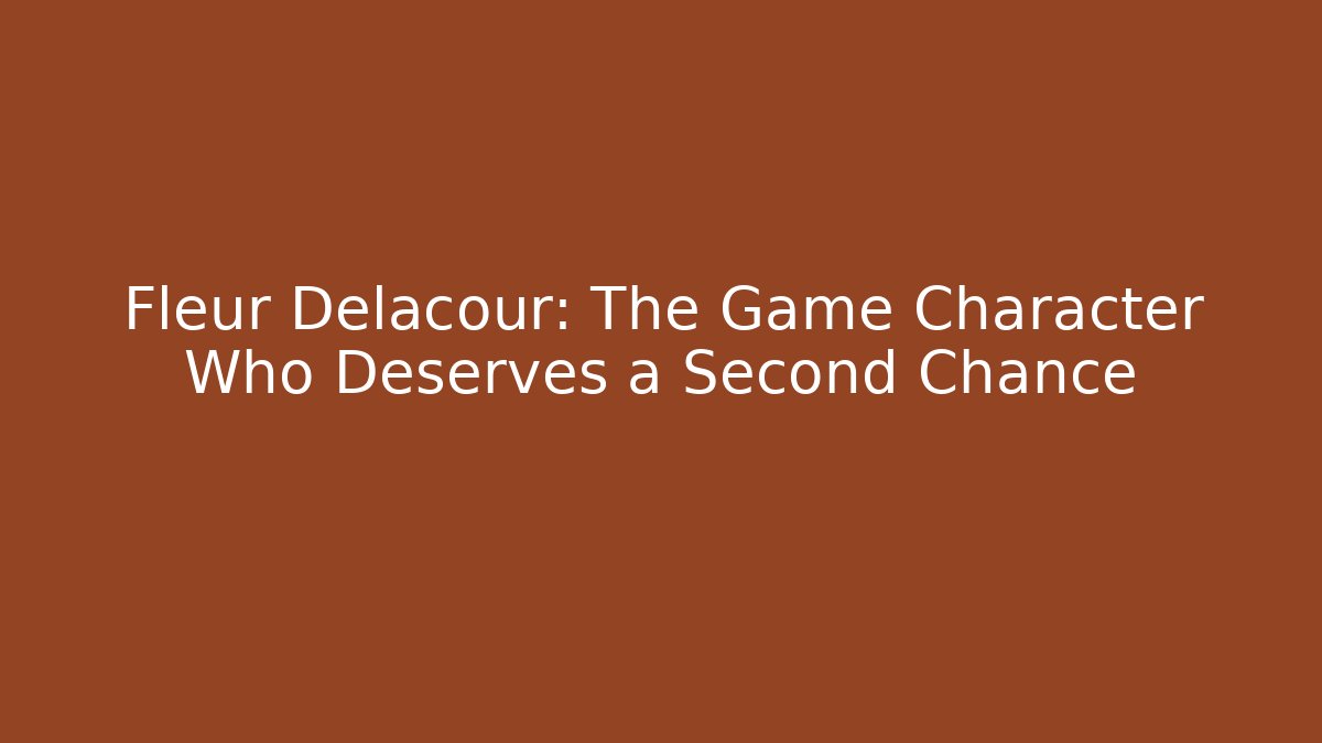 Fleur Delacour: The Game Character Who Deserves a Second Chance