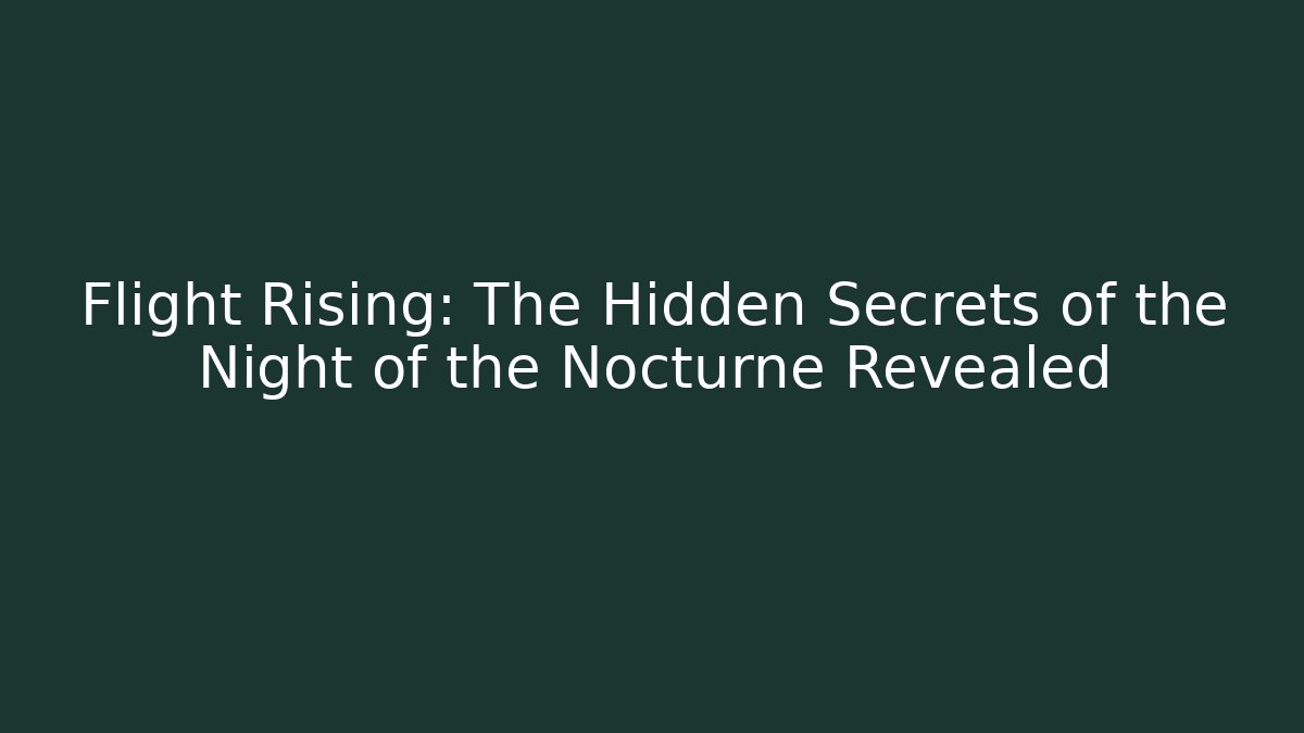 Flight Rising: The Hidden Secrets of the Night of the Nocturne Revealed