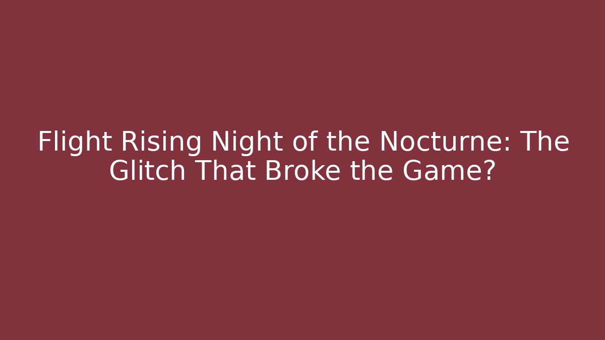 Flight Rising Night of the Nocturne: The Glitch That Broke the Game?