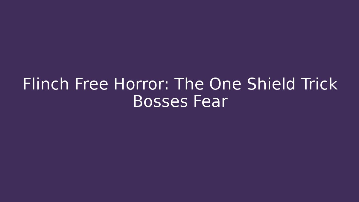 Flinch Free Horror: The One Shield Trick Bosses Fear