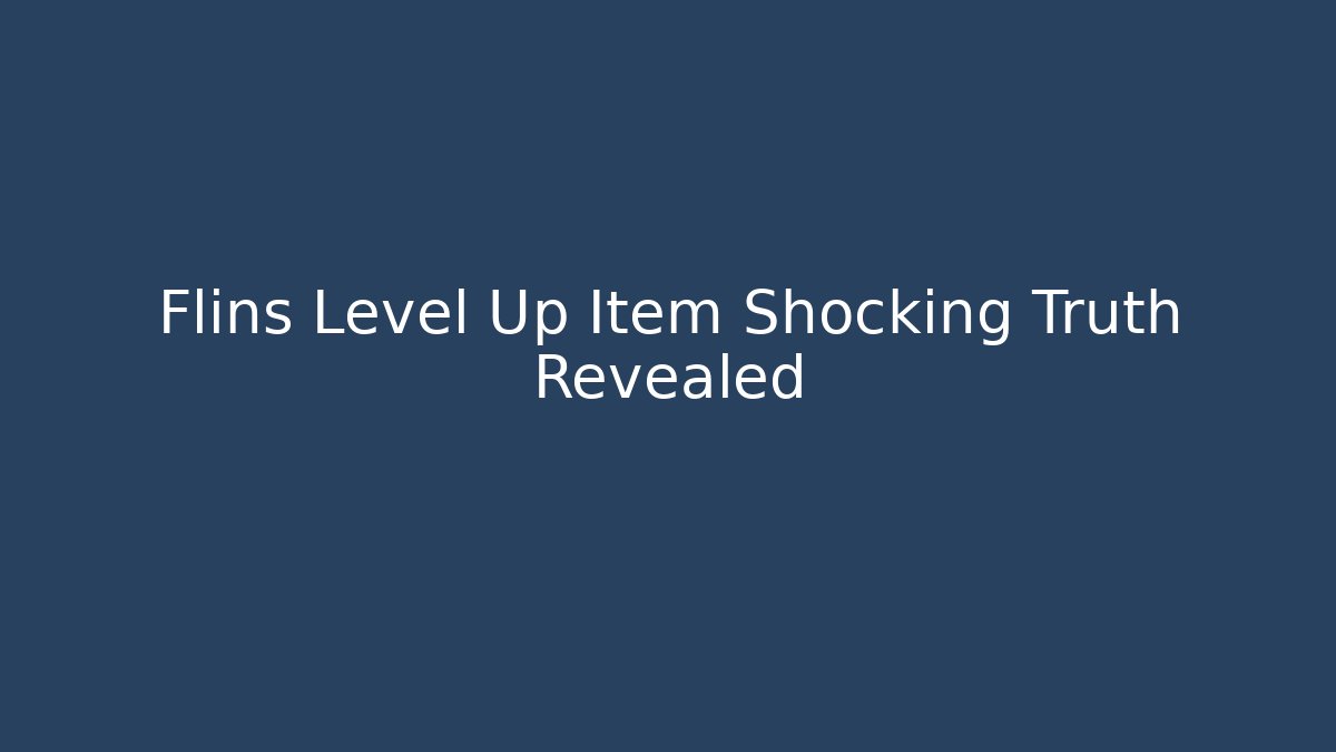 Flins Level Up Item Shocking Truth Revealed