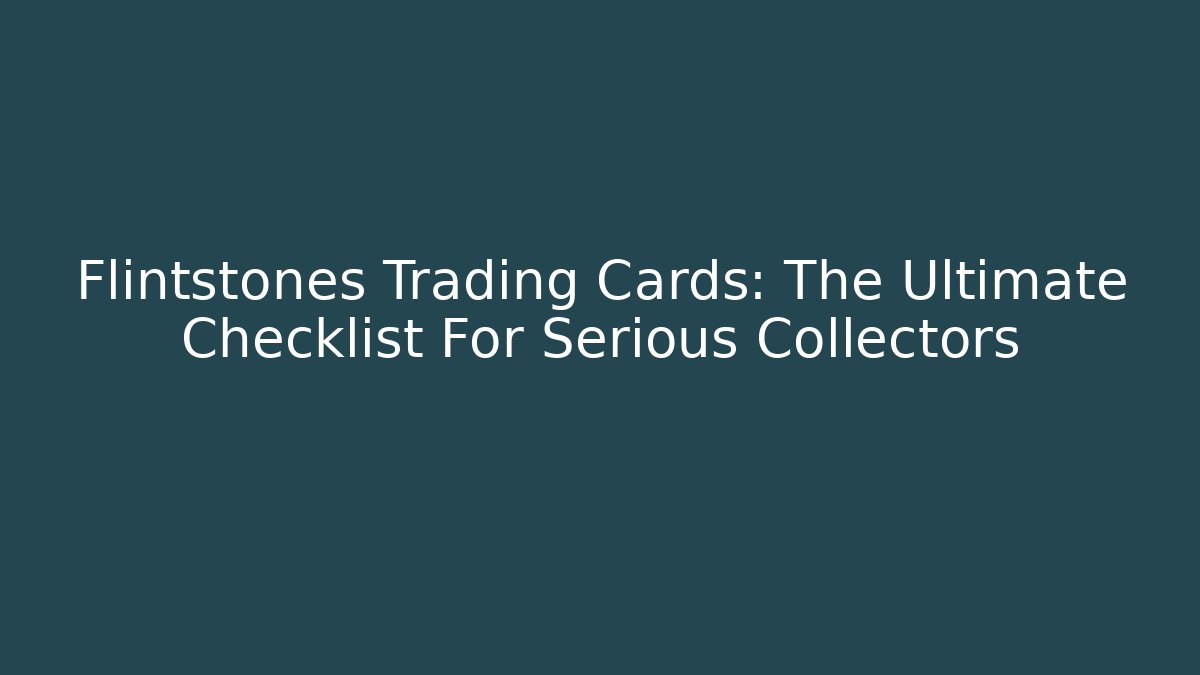 Flintstones Trading Cards: The Ultimate Checklist For Serious Collectors - Critter Realm