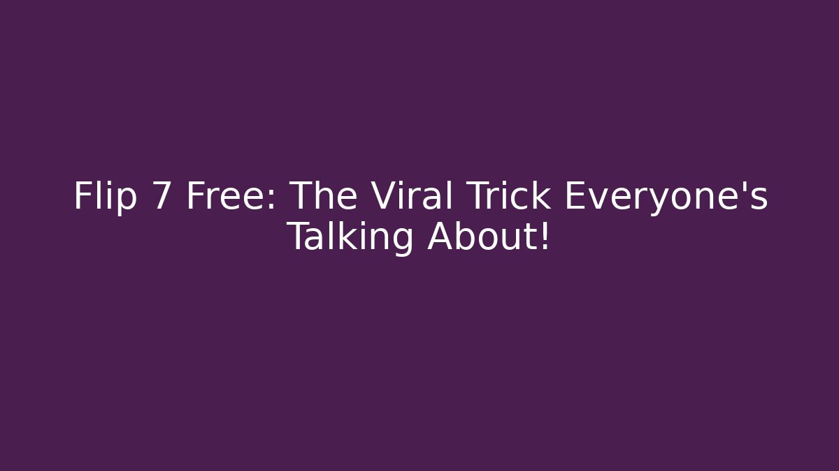Flip 7 Free: The Viral Trick Everyone's Talking About!