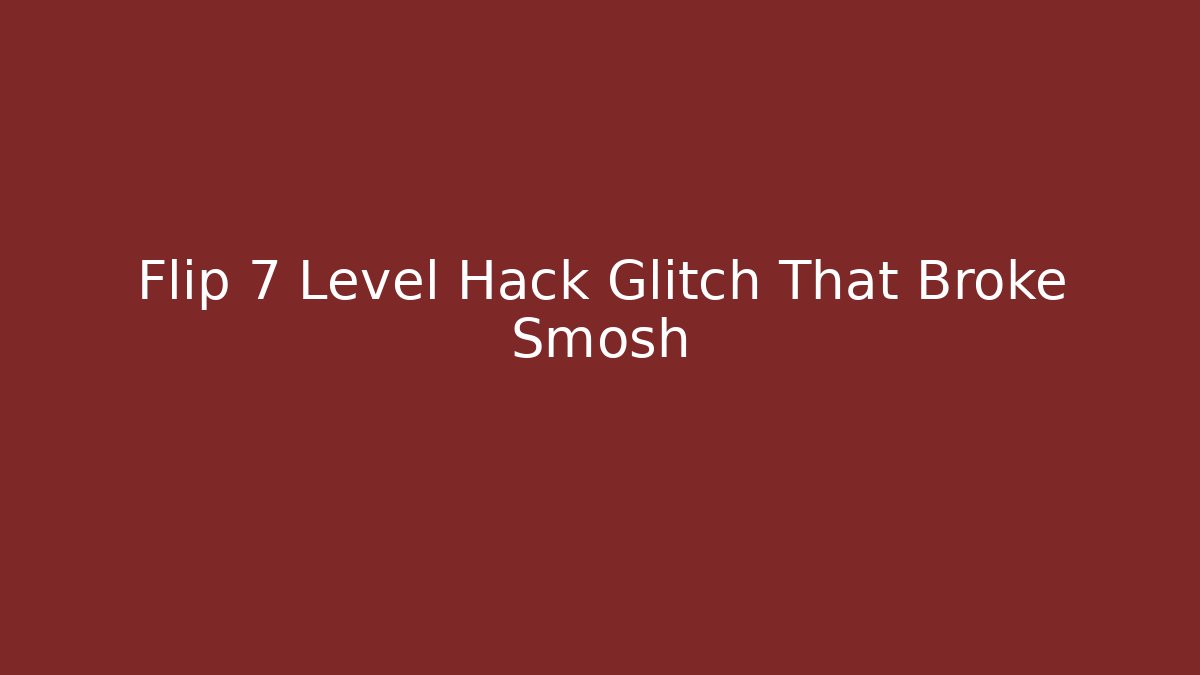 Flip 7 Level Hack Glitch That Broke Smosh
