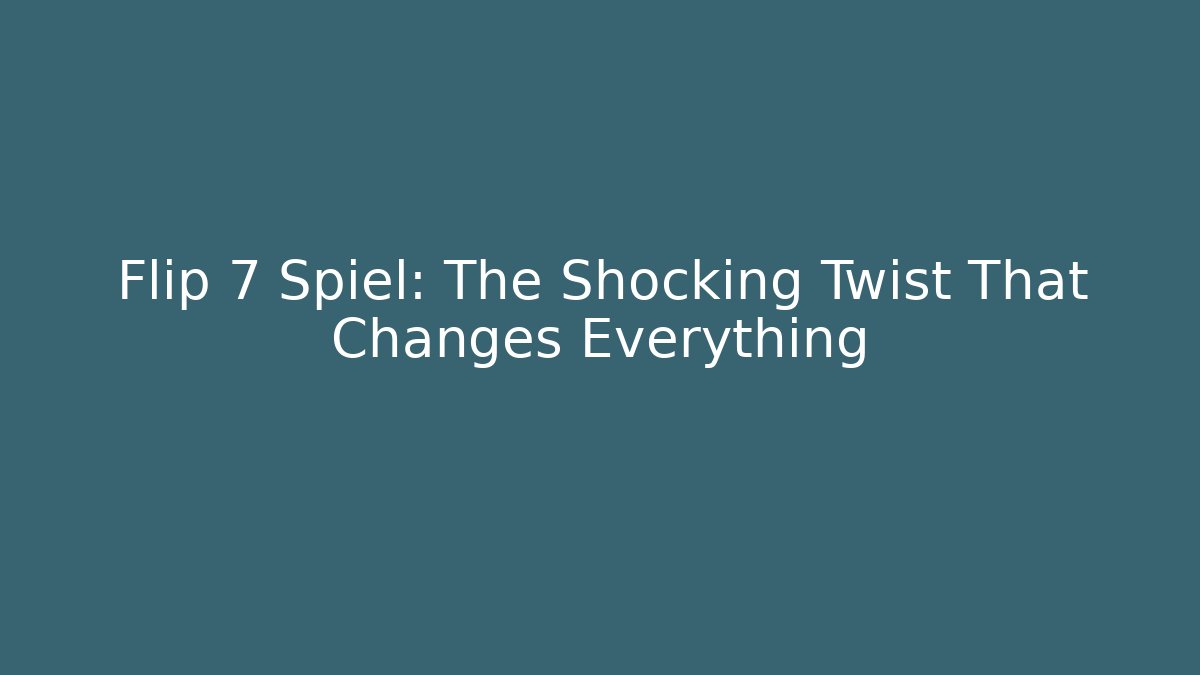 Flip 7 Spiel: The Shocking Twist That Changes Everything
