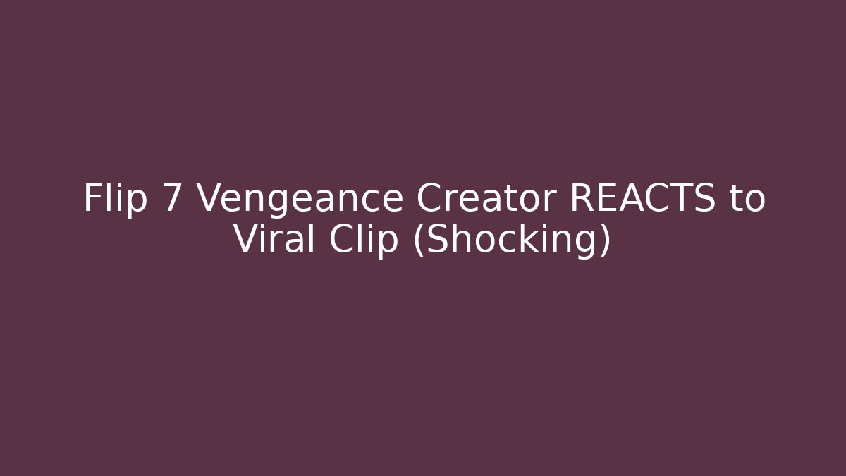 Flip 7 Vengeance Creator REACTS to Viral Clip (Shocking)