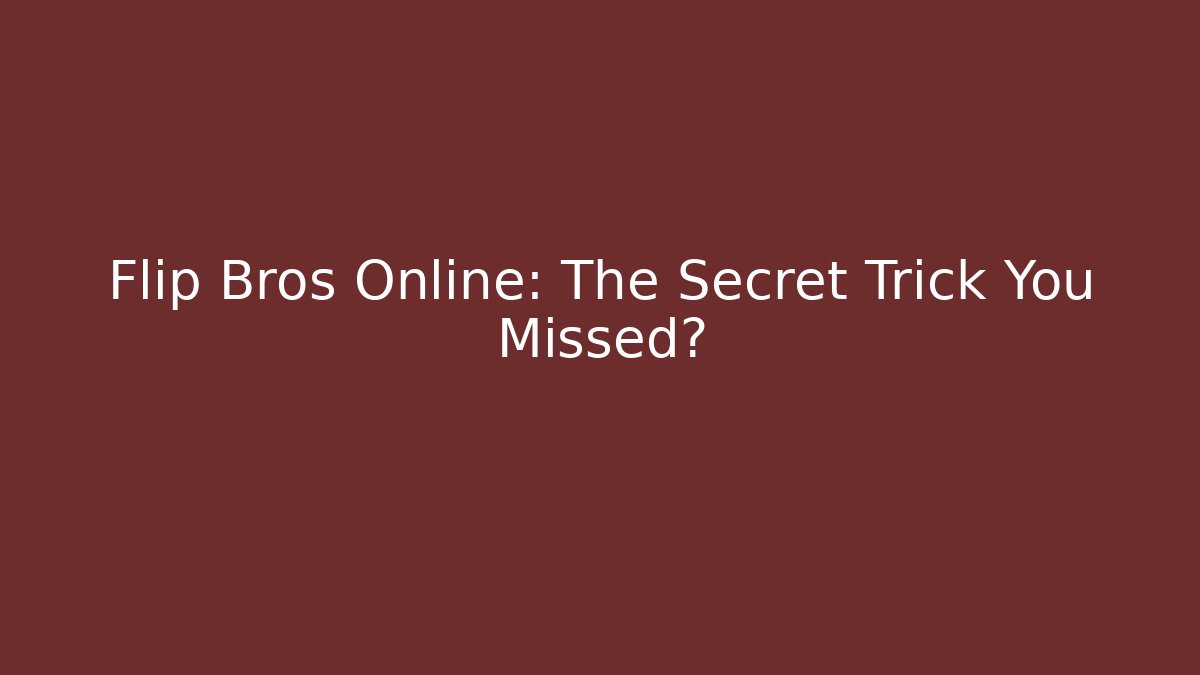 Flip Bros Online: The Secret Trick You Missed? - Critter Realm