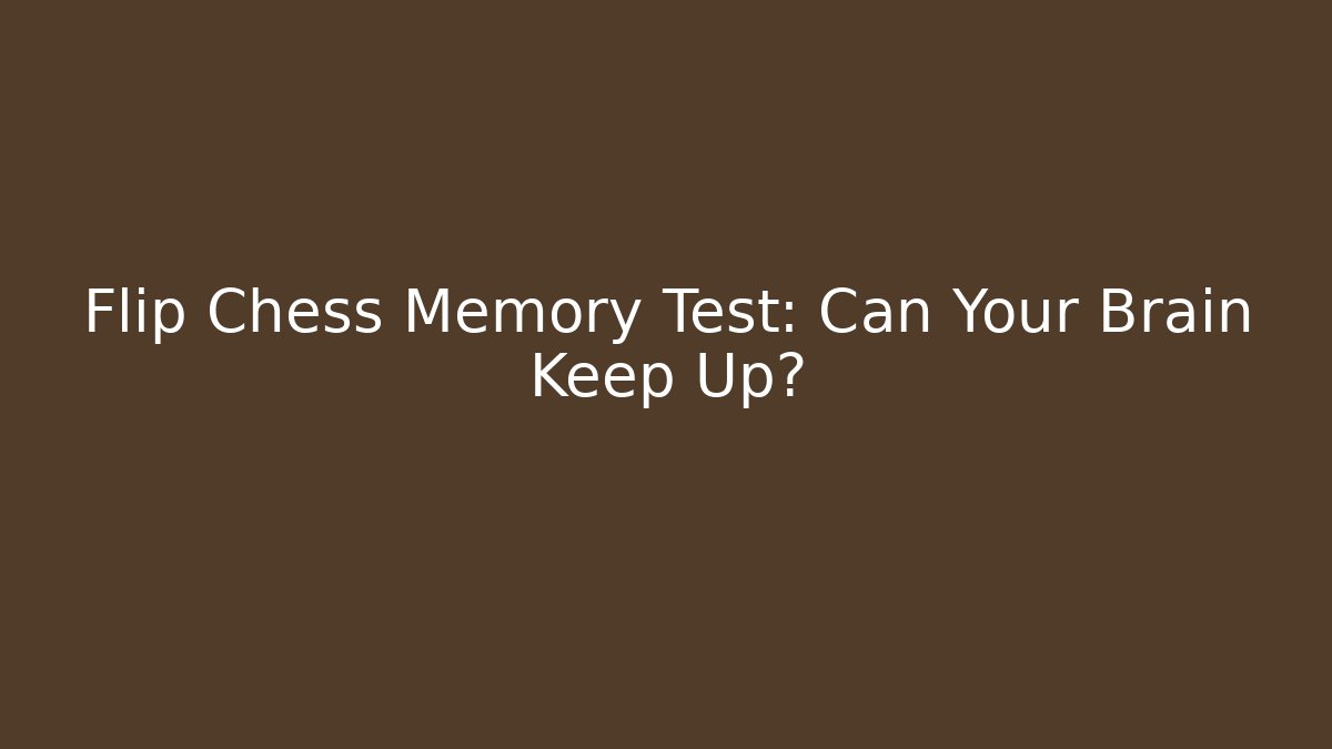 Flip Chess Memory Test: Can Your Brain Keep Up?