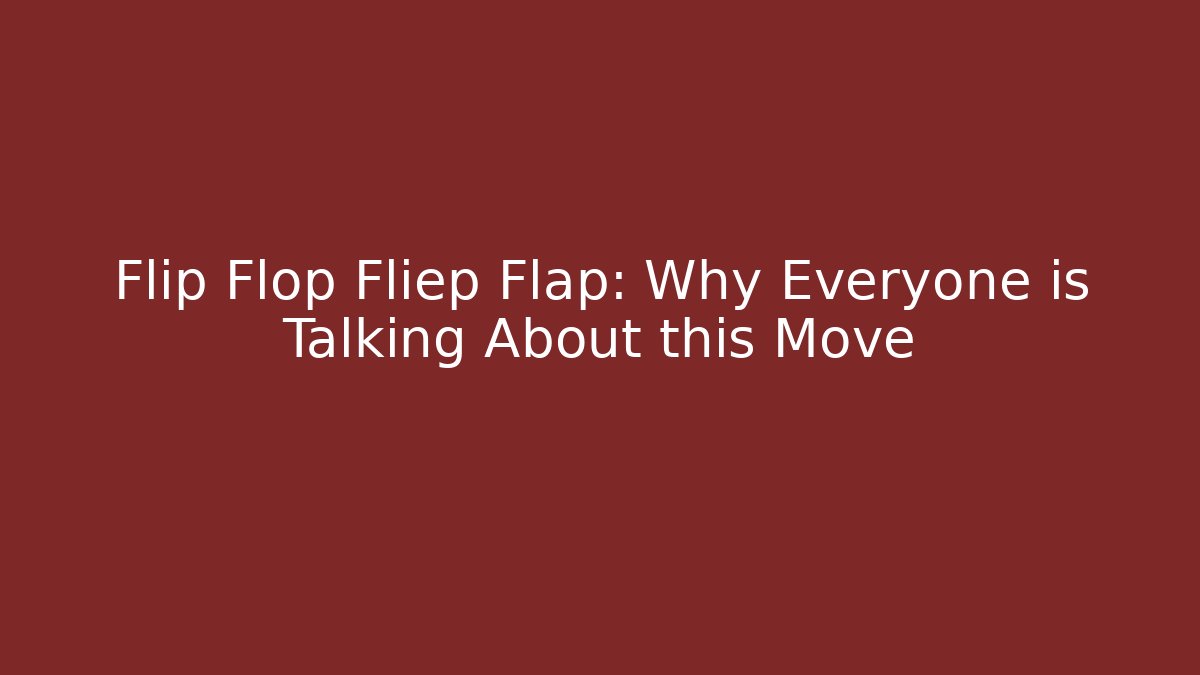 Flip Flop Fliep Flap: Why Everyone is Talking About this Move