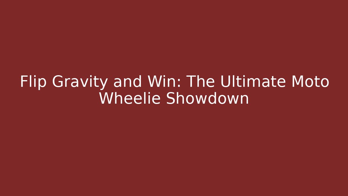 Flip Gravity and Win: The Ultimate Moto Wheelie Showdown