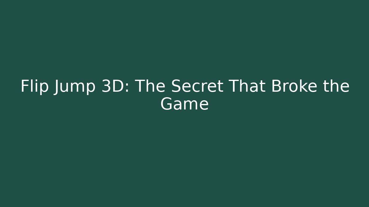 Flip Jump 3D: The Secret That Broke the Game