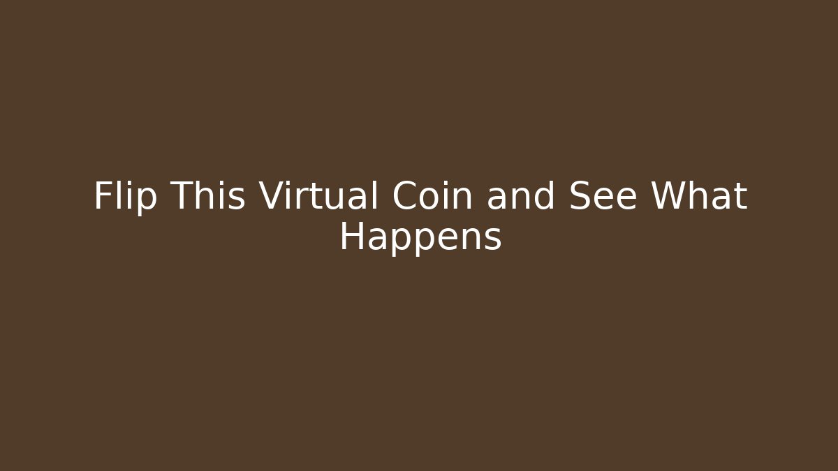 Flip This Virtual Coin and See What Happens