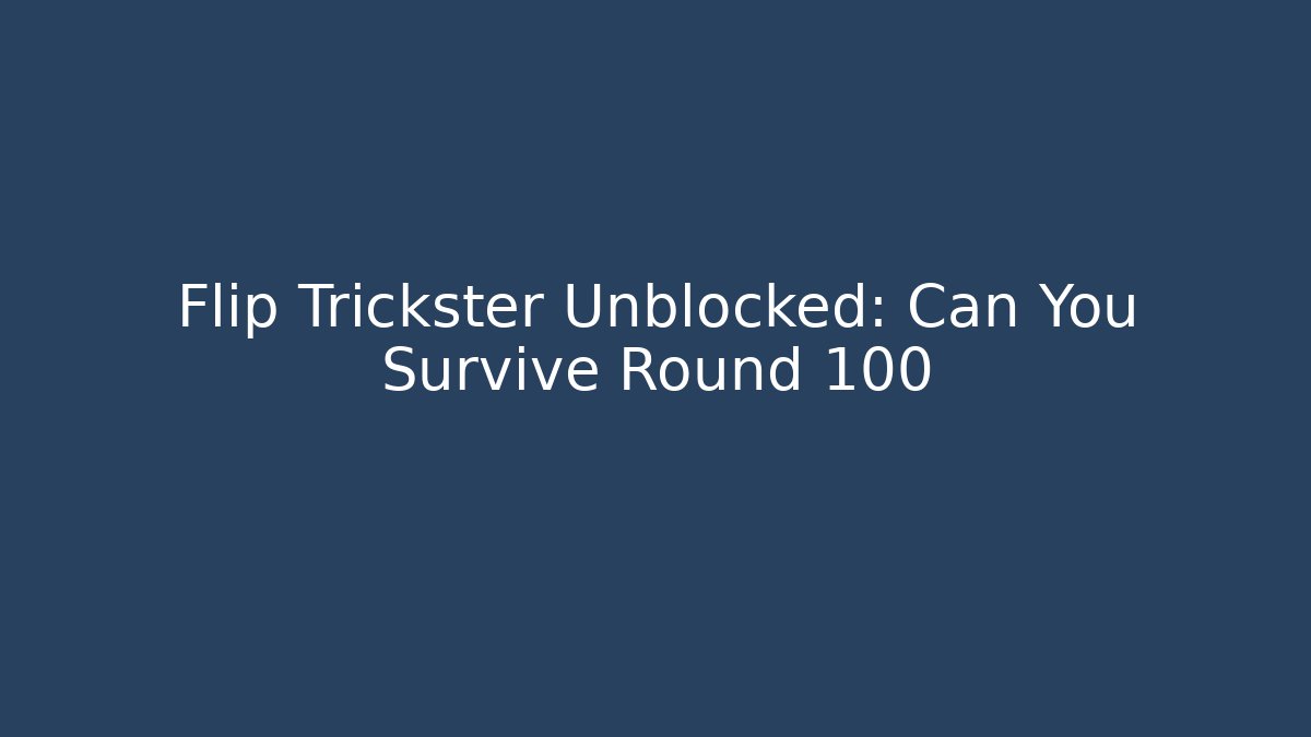 Flip Trickster Unblocked: Can You Survive Round 100