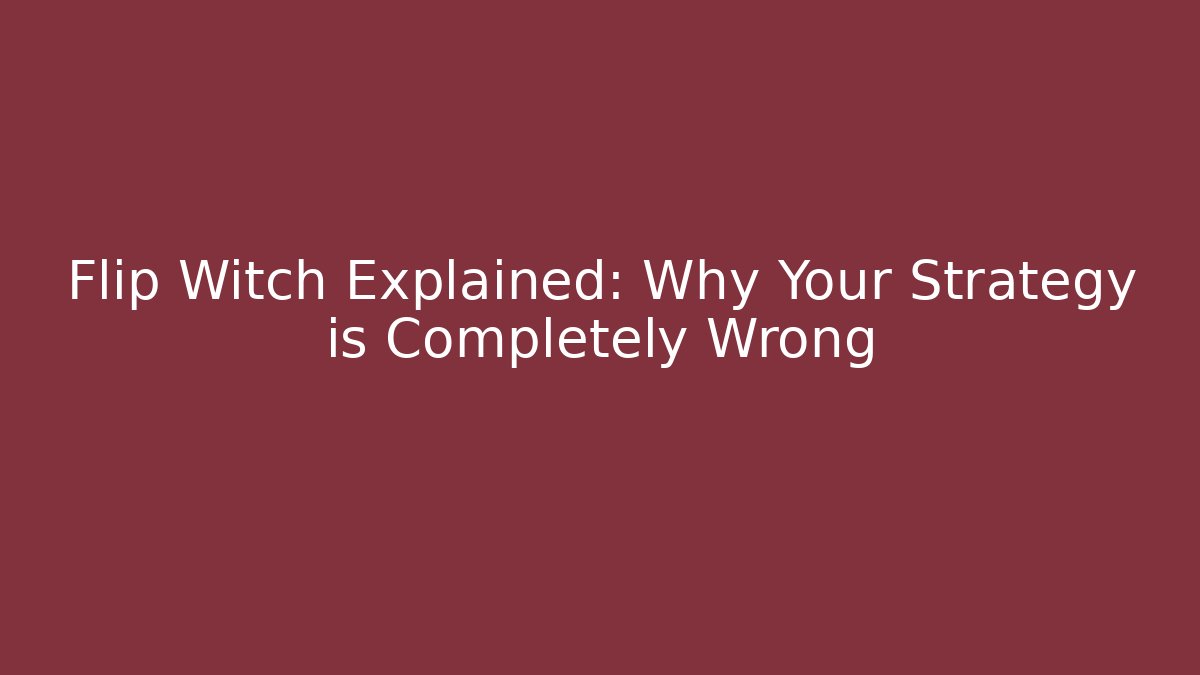 Flip Witch Explained: Why Your Strategy is Completely Wrong - Critter Realm