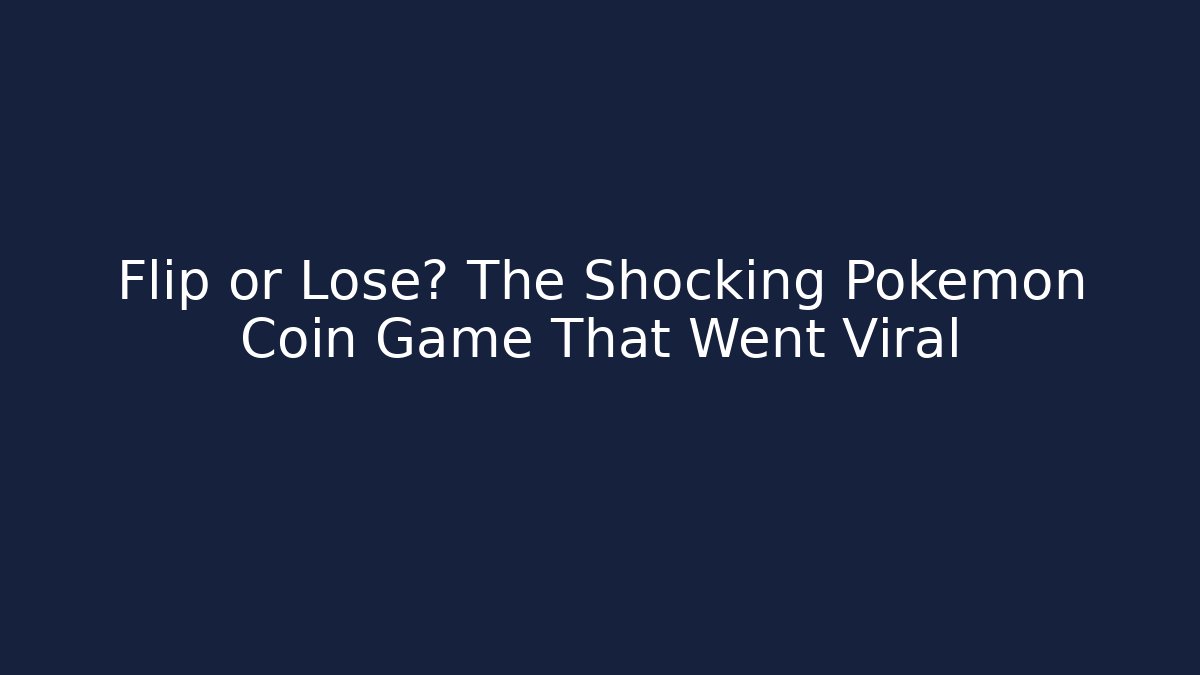 Flip or Lose? The Shocking Pokémon Coin Game That Went Viral