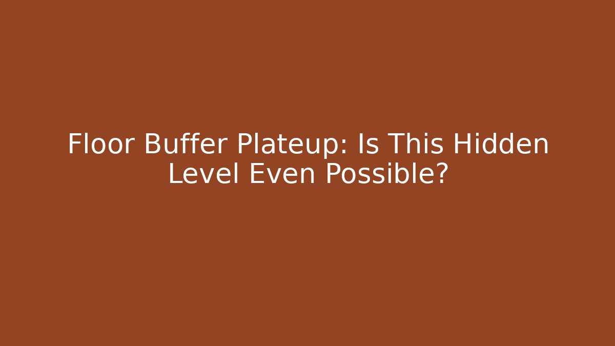 Floor Buffer Plateup: Is This Hidden Level Even Possible? - Critter Realm