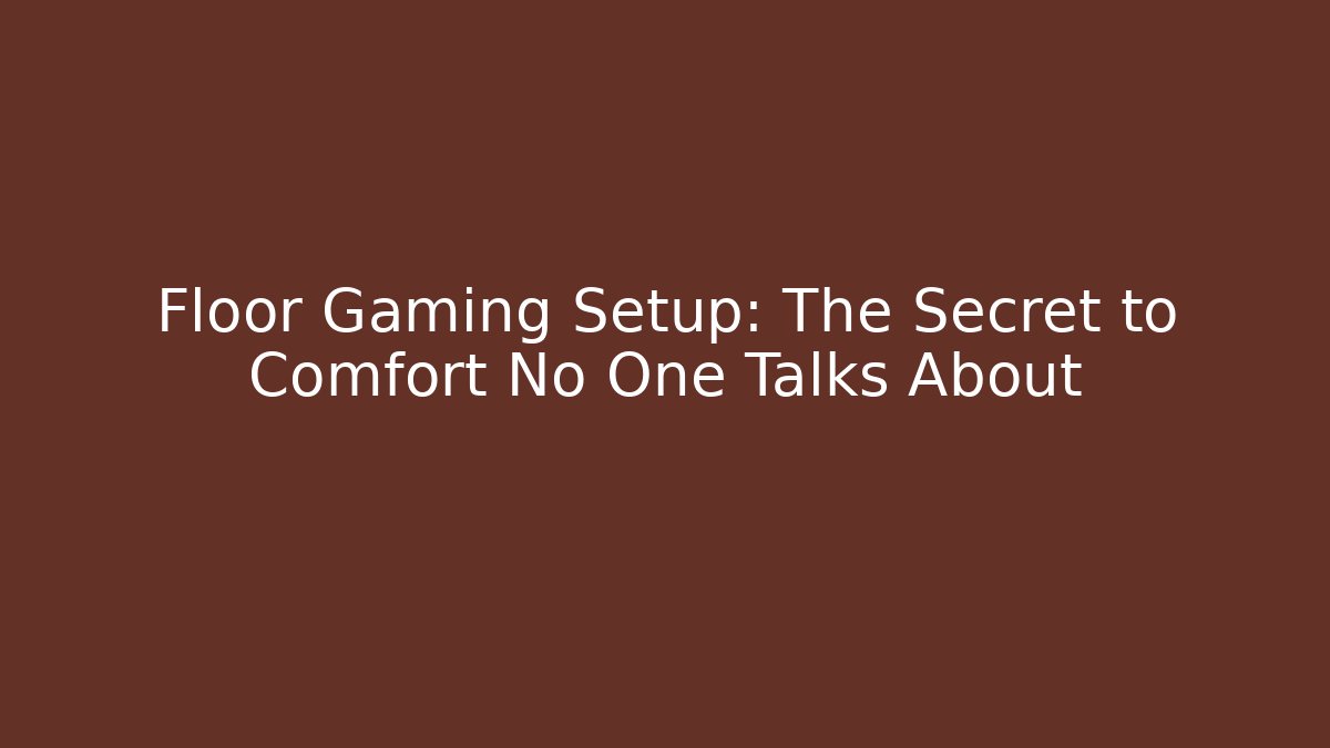 Floor Gaming Setup: The Secret to Comfort No One Talks About - Critter Realm