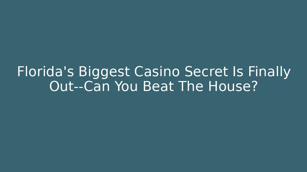 Florida's Biggest Casino Secret Is Finally Out—Can You Beat The House?