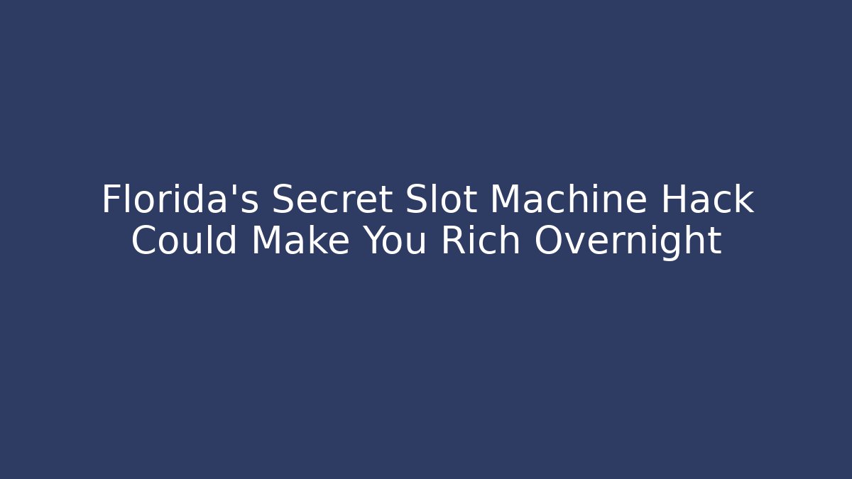 Florida's Secret Slot Machine Hack Could Make You Rich Overnight